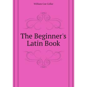 

Книга The Beginner's Latin Book