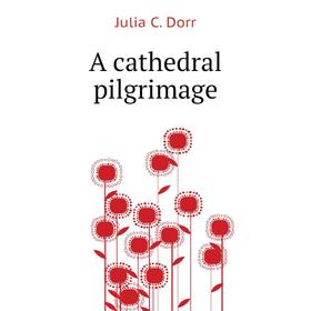 

Книга A cathedral pilgrimage