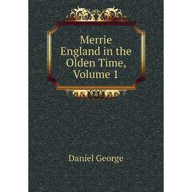 

Книга Merrie England in the Olden Time, Volume 1