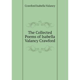 

Книга The Collected Poems of Isabella Valancy Crawford. Crawford Isabella Valancy