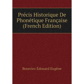 

Книга Précis Historique De Phonétique Française (French Edition). Bourciez Édouard Eugène