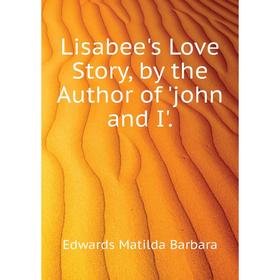 

Книга Lisabee's Love Story, by the Author of 'john and I'