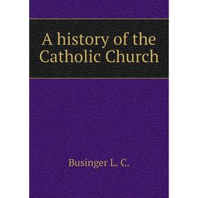

Книга A history of the Catholic Church