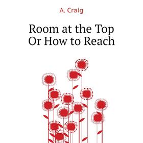 

Книга Room at the Top Or How to Reach