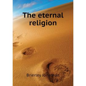 

Книга The eternal religion