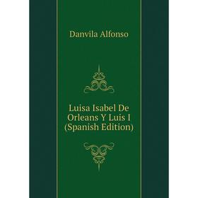 

Книга Luisa Isabel De Orleans Y Luis I
