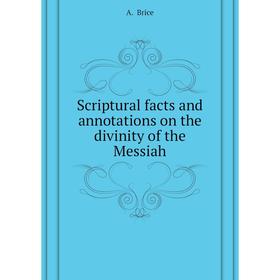 

Книга Scriptural facts and annotations on the divinity of the Messiah. A. Brice