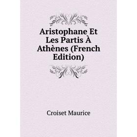 

Книга Aristophane Et Les Partis À Athènes (French Edition). Croiset Maurice