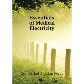 

Книга Essentials of Medical Electricity. Cumberbatch Elkin Percy