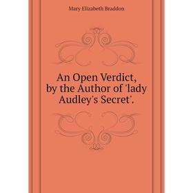 

Книга An Open Verdict, by the Author of 'lady Audley's Secret'. . M. E. Braddon