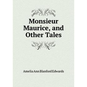 

Книга Monsieur Maurice, and Other Tales