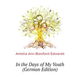 

Книга In the Days of My Youth (German Edition). Edwards Amelia Ann