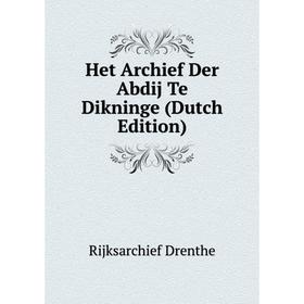 

Книга Het Archief Der Abdij Te Dikninge (Dutch Edition). Rijksarchief Drenthe