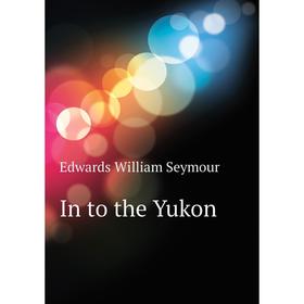 

Книга In to the Yukon