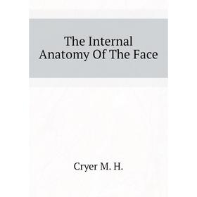 

Книга The Internal Anatomy Of The Face