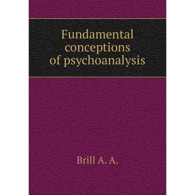 

Книга Fundamental conceptions of psychoanalysis
