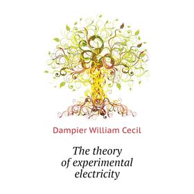 

Книга The theory of experimental electricity. Dampier William Cecil