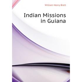 

Книга Indian Missions in Guiana
