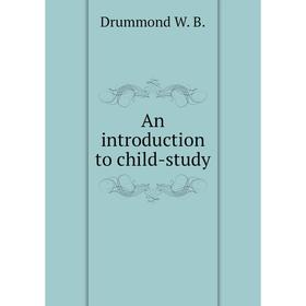 

Книга An introduction to child-study