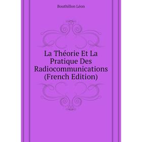 

Книга La Théorie Et La Pratique Des Radiocommunications