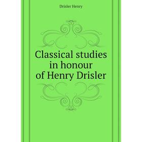 

Книга Classical studies in honour of Henry Drisler. Drisler Henry