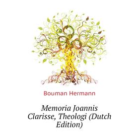 

Книга Memoria Joannis Clarisse, Theologi
