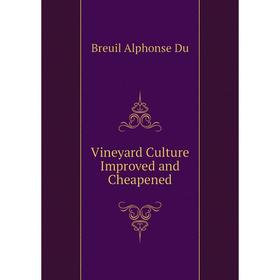 

Книга Vineyard Culture Improved and Cheapened. Breuil Alphonse Du