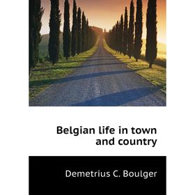 

Книга Belgian life in town and country