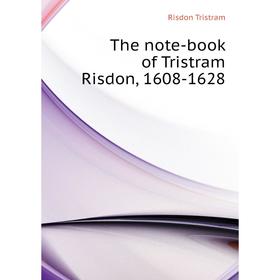 

Книга The note-book of Tristram Risdon, 1608-1628. Risdon Tristram