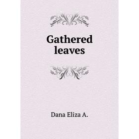 

Книга Gathered leaves