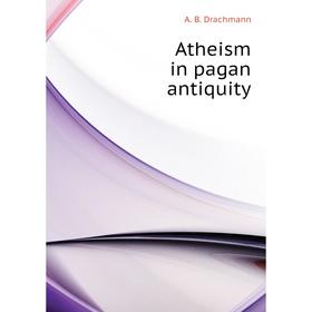 

Книга Atheism in pagan antiquity