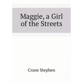 

Книга Maggie, a Girl of the Streets