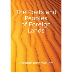 

Книга The Poets and Peoples of Foreign Lands. Crombie John William