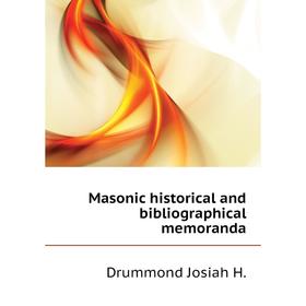 

Книга Masonic historical and bibliographical memoranda