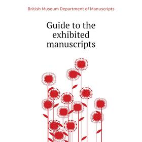 

Книга Guide to the exhibited manuscripts. British Museum Department of Manuscripts