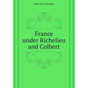 

Книга France under Richelieu and Colbert