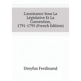 

Книга L'assistance Sous La Législative Et La Convention, 1791-1795