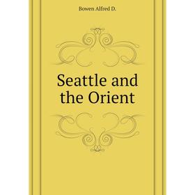 

Книга Seattle and the Orient