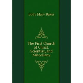 

Книга The First Church of Christ, Scientist, and Miscellany. Eddy Mary Baker