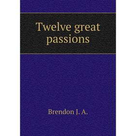 

Книга Twelve great passions
