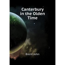 

Книга Canterbury in the Olden Time