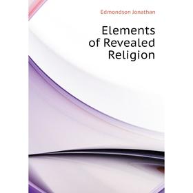 

Книга Elements of Revealed Religion