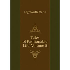 

Книга Tales of Fashionable Life, Volume 5