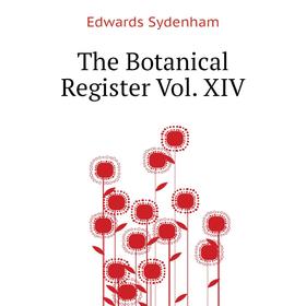 

Книга The Botanical Register Vol. XIV