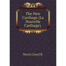 

Книга The New Carthage (La Nouvelle Carthage).. Morris Lloyd R.