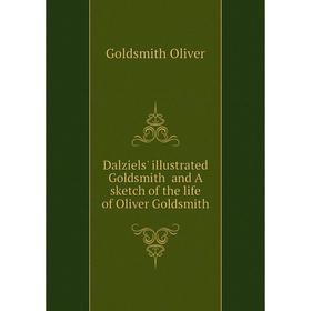 

Книга Dalziels' illustrated Goldsmith and A sketch of the life of Oliver Goldsmith. Goldsmith Oliver