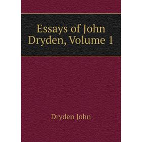 

Книга Essays of John Dryden, Volume 1