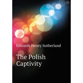 

Книга The Polish Captivity