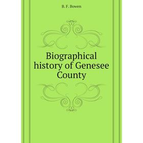 

Книга Biographical history of Genesee County