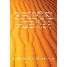 

Книга Elements of the differential and integral calculus, by a new method, founded on the true system of Sir Isaac Newton